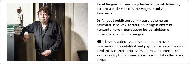 Karel Ringoet is neuropsychiater en revalidatiearts, docent aan de Filosofische Hogeschool van Amsterdam
